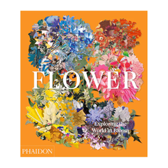 Flower: Exploring the World in Bloom, Phaidon Press Inc. - RSVP Style