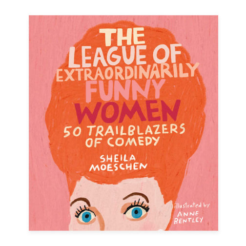 The League of Extraordinarily Funny Women: 50 Trailblazers of Comedy - RSVP Style