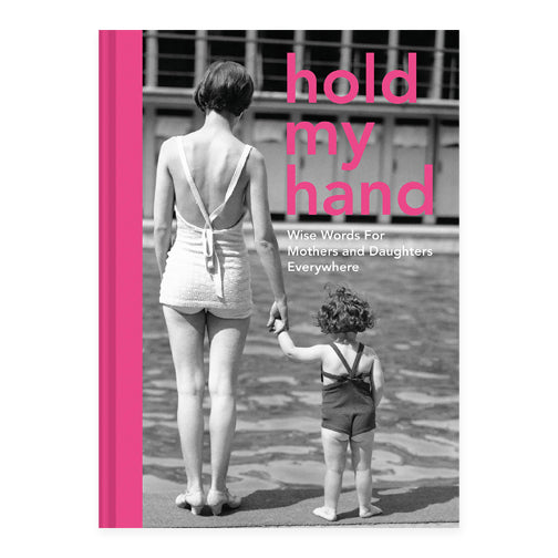 Hold My Hand: Wise Words for Mothers and Daughters Everywhere - RSVP Style