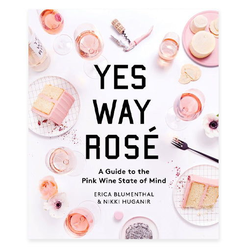 Yes Way Rosé: A Guide to the Pink Wine State of Mind - RSVP Style